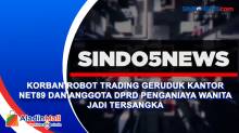 Korban Robot Trading Geruduk Kantor NET89 dan Anggota DPRD Penganiaya Wanita jadi Tersangka