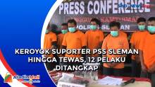 Keroyok Suporter PSS Sleman hingga Tewas, 12 Pelaku Ditangkap