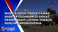 Warga Desa Zorya Cemas karena Ledakan di Dekat Pembangkit Listrik Tenaga Nuklir Zaporizhzhia