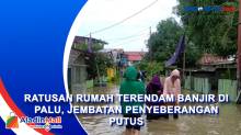 Ratusan Rumah Terendam Banjir di Palu, Jembatan Penyeberangan Putus
