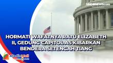 Hormati Wafatnya Ratu Elizabeth II, Gedung Capitol AS Kibarkan Bendera Setengah Tiang