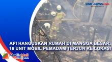 Api Hanguskan Rumah di Mangga Besar, 16 Unit Mobil Pemadam Terjun ke Lokasi