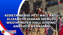 Kereta Berisi Peti Mati Ratu Elizabeth Diarak Menuju Westminster Hall Diiringi Anggota Kerajaan