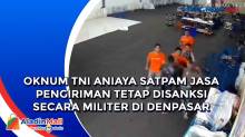 Oknum TNI Aniaya Satpam Jasa Pengiriman Tetap Disanksi Secara Militer di Denpasar