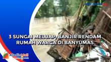 3 Sungai Meluap, Banjir Rendam Rumah Warga di Banyumas