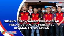 Sidang Ferdy Sambo Dkk Digelar Pekan Depan, 170 Personel Keamanan Disiapkan