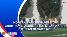 Kontra Barcelona di Liga Champions, Ambisi Inter Milan Akhiri Kutukan di Camp Nou
