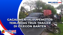 Gagal Menyalip, Pemotor Terlindas Truk Trailer di Cilegon Banten