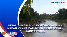 Abrasi Sungai di Aceh Utara, Ratusan Makam Hilang dan Jalan Akses Warga Hampir Putus
