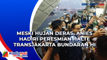 Meski Hujan Deras, Anies Hadiri Peresmian Halte TransJakarta Bundaran HI