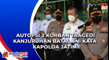 Autopsi 2 Korban Tragedi Kanjuruhan Batal, Ini Kata Kapolda Jatim