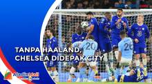 Istirahatkan Haaland, Chelsea Didepak City di Piala Liga Inggris