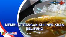 Mengiurkan, Begini Cara Pembuatan Gangan Kuliner Khas Belitung