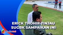 Jelang Piala Dunia U-20 2023 Erick Thohir Didampingi Pj Gubernur DKI Jakarta Tinjau SUGBK