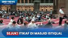 Begini Suasana Saat Ribuan Orang Itikaf di Masjid Istiqlal