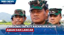 Panglima TNI Tegaskan KTT ASEAN Berjalan Aman dan Lancar Berkat Sinergitas yang Baik