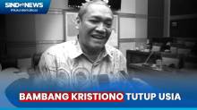 Kabar Duka! Wakil Ketua Komisi I DPR Bambang Kristiono Tutup Usia