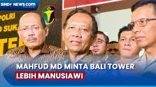 Mahfud MD Minta Bali Tower Lebih Manusiawi Usai Kunjungi Sultan Rifat