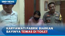 Kejam! Karyawati Pabrik di Batam Biarkan Bayinya Tewas di Toilet Gegara Malu Hamil Tanpa Suami
