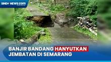 Akses Warga Terputus Usai Banjir Bandang Hanyutkan Jembatan di Semarang