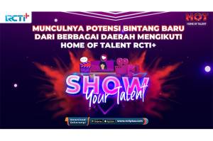 Home of Talent RCTI+ Lahirkan Calon Bintang Baru dari Berbagai Daerah