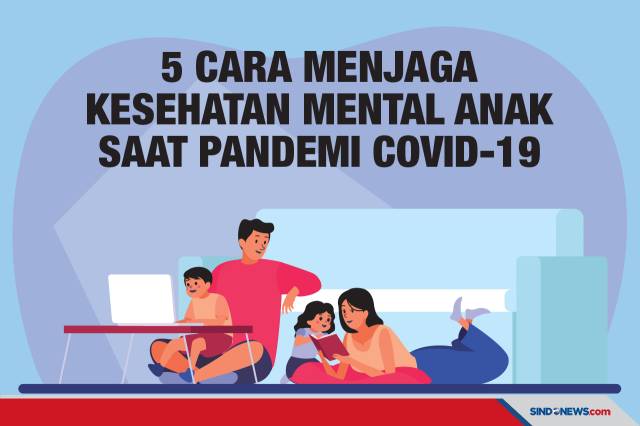 SINDOgrafis: Ini 5 Cara Menjaga Kesehatan Mental Anak Saat Pandemi Covid-19