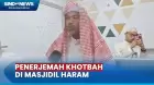 Pria Asal Medan Jadi Penerjemah Khotbah di Masjidil Haram